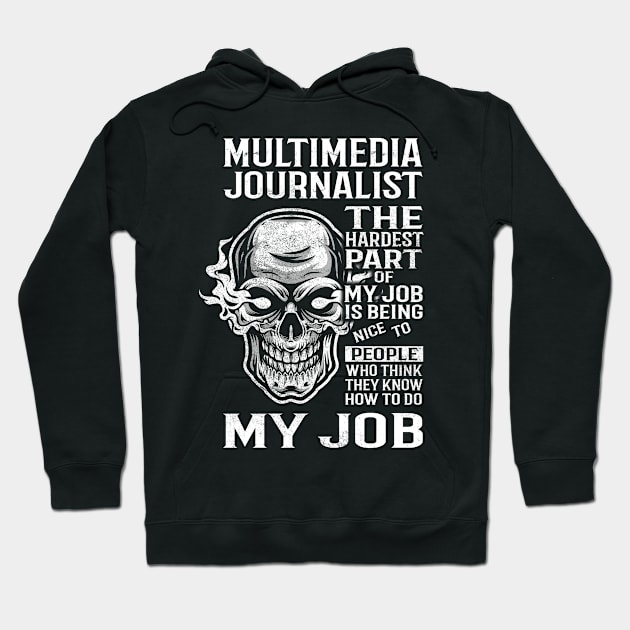 Multimedia Journalist T Shirt - The Hardest Part Gift Item Tee Hoodie by candicekeely6155
